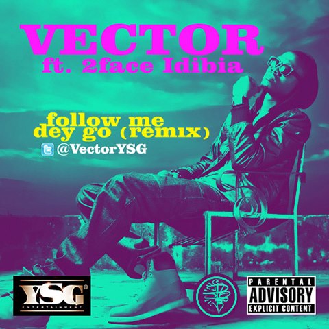 Vector – Follow Me Dey Go [Remix] ft 2Face