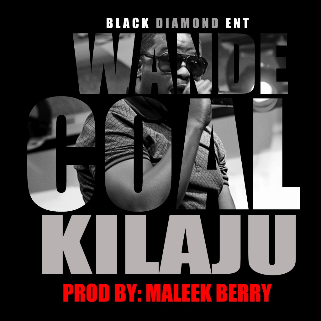 Music : Wande Coal – Kilaju (Prod. byMaleek Berry)
