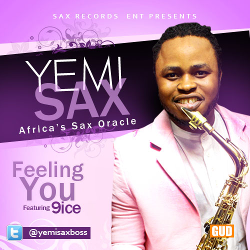 Yemi Sax – Feeling You [Gbadun E] ft 9ice